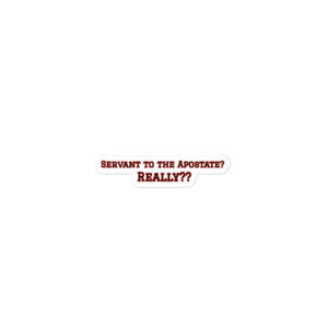Text: "SERVANT TO THE APOSTATE? REALLY??